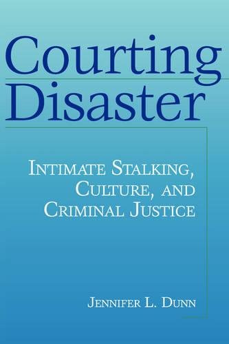 Courting Disaster: Intimate Stalking, Culture and Criminal Justice (Social Problems & Social Issues)