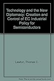 Image de Technology and the New Diplomacy: The Creation and Control of Ec Industrial Policy for Semiconductors