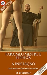 Livro Para o meu Mestre e Senhor | A Iniciação: Dois contos de dominação masculina (Ao Seu Dispor)
