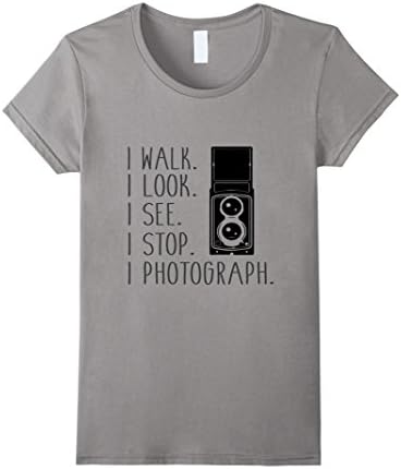 Women's I Walk I Look I See I Stop I Photograph - Photography Shirt Small Slate