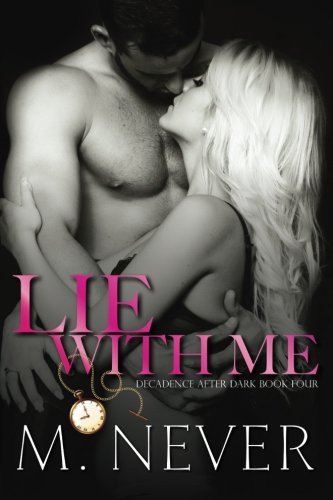 Lie With Me: (Decadence After Dark Book 4) (Volume 4) by M. Never (2015-11-27)