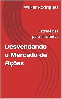 Livro Desvendando o Mercado de Ações: Estratégias para Iniciantes