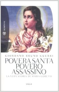 Giordano Bruno Guerri - Povera santa, povero assassino. La vera storia di Maria Goretti (2008)
