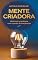 Livro Mente Criadora: Moldando a Realidade com o Poder da Imaginação