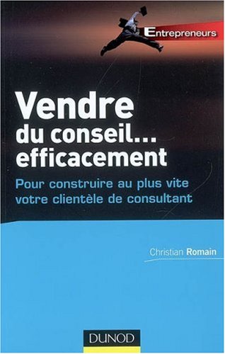 Vendre du conseil... efficacement : Pour construire au plus vite votre clientèle de consultant by (Paperback)