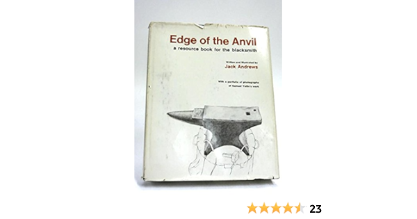 Edge Of The Anvil A Resource Book For The Blacksmith Jack Andrews Jack Andrews 9780878571864 Amazon Com Books