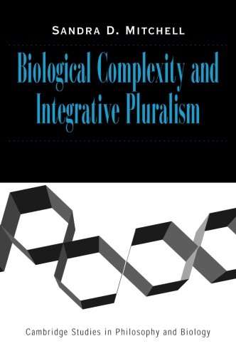 Biological Complexity and Integrative Pluralism (Cambridge Studies in Philosophy and Biology)