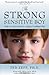 The Strong, Sensitive Boy: Help Your Son Become a Happy, Confident Man
