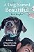 A Dog Named Beautiful: A Marine, a Dog, and a Long Road Trip Home by