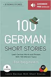 100 German Short Stories For Beginners Learn German With Short Stories Audiobook Free Download German Edition Yildirim Mustafa 9781720019718 Amazon Com Books