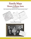 Family Maps of Henry County, Iowa, Deluxe Edition : With Homesteads, Roads, Waterways, Towns, Cemeteries, Railroads, and More, Boyd, Gregory A., 1420306820