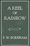 A Reel of Rainbow (The F. W. Boreham Reprint Series) by Frank W. Boreham