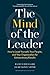 The Mind of the Leader: How to Lead Yourself, Your People, and Your Organization for Extraordinary Results