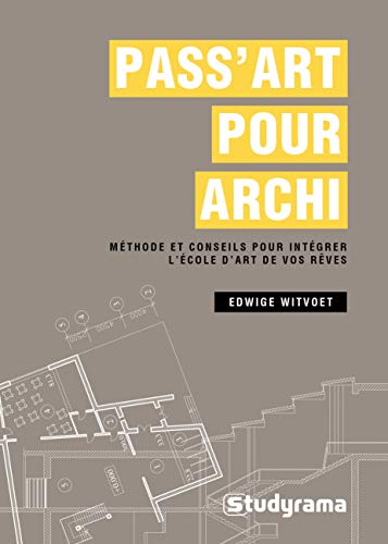 Pass Art pour archi : Méthode et conseils pour intégrer l'école de vos rêves by 