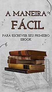 Livro A Maneira Fácil Para Escrever Seu Primeiro Ebook