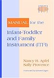 Manual for the Infant-Toddler and Family Instrument (ITFI), Apfel, Nancy H. and Provence, Sally, 1557664935