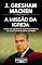 Livro A Missão da Igreja: O que ela representa e como protegê-la da morte causada pelo liberalismo teológico