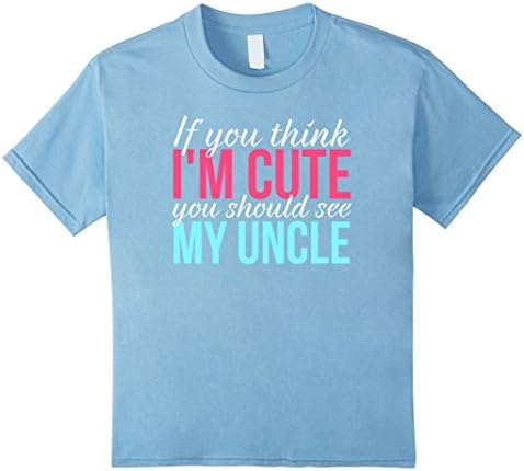 Kids If You Think Im Cute You Should See My Uncle T-Shirt 4 Baby Blue