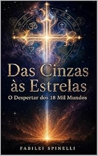 Livro Das Cinzas às Estrelas: O Despertar dos 18 mil mundos