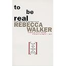 To Be Real: Telling the Truth and Changing the Face of Feminism