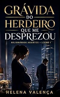 Livro GRÁVIDA DO HERDEIRO QUE ME DESPREZOU (Bilionários Arantes Livro 1)