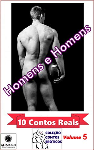 Homens e Homens. 10 Contos Reais. Coleção Contos Eróticos Volume 5 (Portuguese Edition)