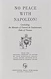 No Peace with Napoleon: ! Concluding the Memoirs of General de Caulaincourt, Duke of Vicenza by Armand Caulaincourt, Jean Hanoteau
