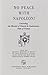 No Peace with Napoleon: ! Concluding the Memoirs of General de Caulaincourt, Duke of Vicenza by Armand Caulaincourt, Jean Hanoteau