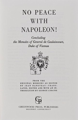 No Peace with Napoleon: ! Concluding the Memoirs of General de Caulaincourt, Duke of Vicenza by Armand Caulaincourt