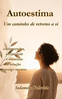 Livro Autoestima — um caminho de retorno a si: compreender, reconstruir e sustentar a relação consigo mesmo (Psicologia da Consciência Livro 8)