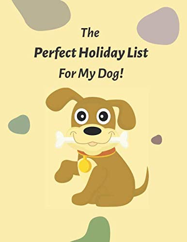 The Perfect Holiday List For My Dog!: lined notebook for dog lovers