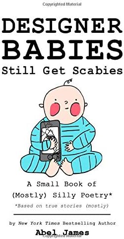 Designer Babies Still Get Scabies: A Small Book of (Mostly) Silly Poetry
