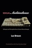 Sexual Ambivalence: Androgyny and Hermaphroditism in Graeco-Roman Antiquity by Luc Brisson, Janet Lloyd