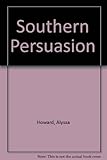 Front cover for the book Southern Persuasion by Alyssa Howard