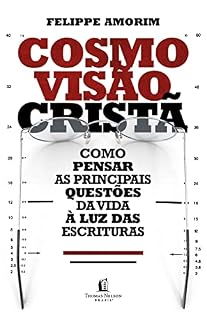 Livro Cosmovisão cristã: como pensar as principais questões da vida à luz das Escrituras