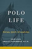 Polo Life: Horses, Sport, 10 & Zen