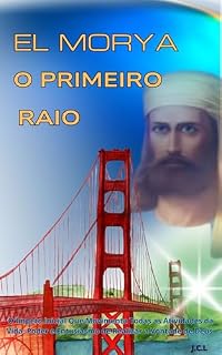 Livro El Morya, O Primeiro Raio: O Ímpeto Inicial Que Movimenta Todas as Atividades da Vida. Poder e Entusiasmo de Realizar a Vontade de Deus