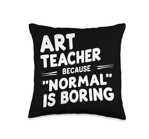 Art Teachers Funny Boring Normalcy Quote Throw Pillow