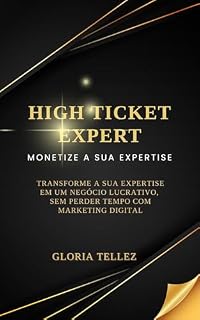 Livro High Ticket Expert: Monetize a sua Expertise