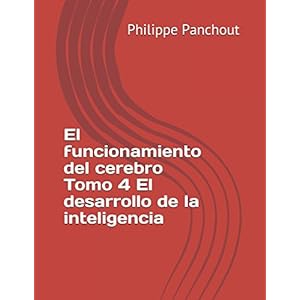 El funcionamiento del cerebro Tomo 4 El desarrollo de la inteligencia (Spanish Edition)