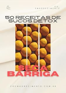 Livro 50 Receitas de Sucos Detox Seca a Barriga: Como Perder Mais de 10kg em 15 Dias