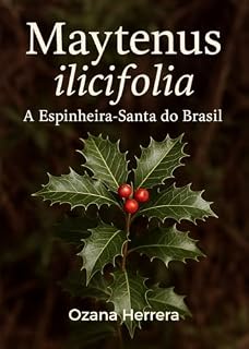 Livro Maytenus ilicifolia: A Espinheira-Santa do Brasil. (Bioeconomia & Bionegócios)