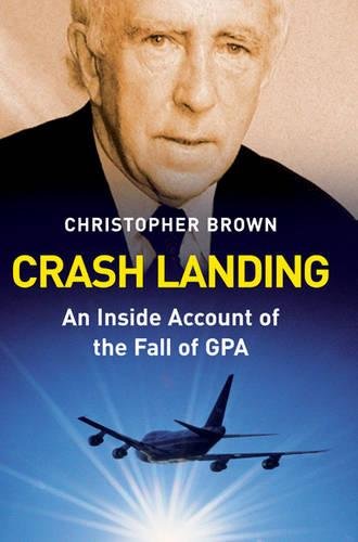 Crash Landing: An Inside Account of the Fall of GPA, by Christopher Brown