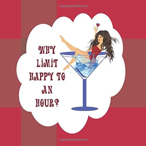 Why Limit Happy To An Hour?: 28 Cocktail Lovers Vintage & Modern Classic Recipes. Lavish full color, artistic coffee table drink guide.