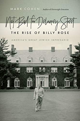 Not Bad for Delancey Street: The Rise of Billy Rose (Brandeis Series in American Jewish History, Cul by Mark Cohen