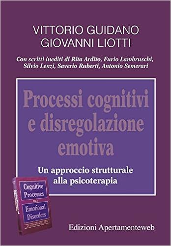 Processi cognitivi e disregolazione emotiva. Un approccio strutturale alla psicoterapia : Guidano, Vittorio, Liotti, Giovanni, Onofri, Antonio, La Rosa, Cecilia, Liotti, Marianna: Amazon.it: Libri