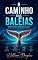 Livro O Caminho das Baleias: Estratégias de viagem lenta e contemplação da vida selvagem para reconectar-se com os ritmos da natureza
