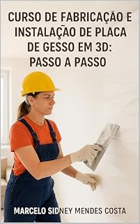 Livro CURSO DE FABRICAÇÃO E INSTALAÇÃO DE PLACA DE GESSO EM 3D: PASSO A PASSO