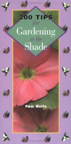 200 Tips for Gardening in the Shade by Pamela Wolfe
