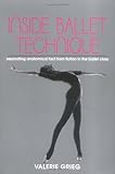 "Inside Ballet Technique Separating Anatomical Fact from Fiction in the Ballet Class" av Valerie Grieg